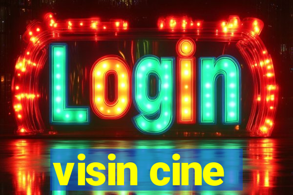 visin cine